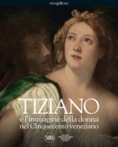 Tiziano e l immagine della donna nel Cinquecento veneziano