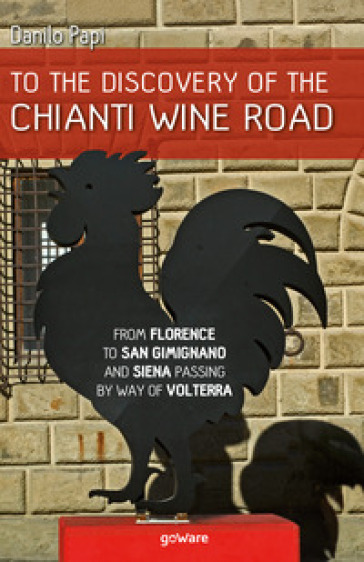To the discovery of the Chianti Wine Road. From Florence to San Gimignano and Siena passing by way of Volterra