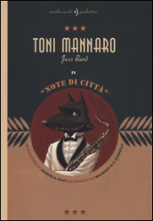 Toni Mannaro Jazz Band. Note di città. Ediz. illustrata