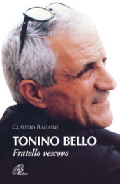 Tonino Bello. Fratello vescovo