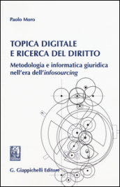 Topica digitale e ricerca del diritto. Metodologia e informatica giuridica nell era dell «infosourcing»