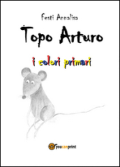 Topo Arturo. I colori primari