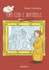 Topo Ezio e Botticelli. Ediz. a colori