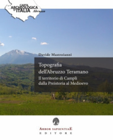 Topografia dell'Abruzzo Teramano. Il territorio di Campli dalla Preistoria al Medioevo