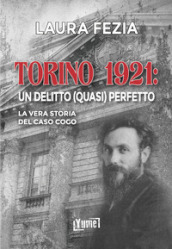 Torino 1921: un delitto (quasi) perfetto. La vera storia del caso Cogo