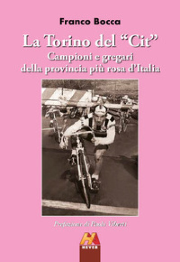 La Torino del «Cit». Campioni e gregari della provincia più rosa d'Italia