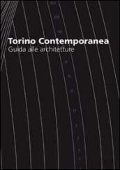 Torino contemporanea, guida alle architetture. Ediz. italiana e inglese