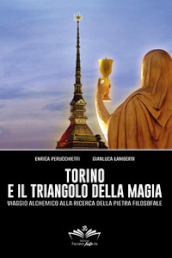 Torino e il triangolo della magia. Viaggio alchemico alla ricerca della pietra filosofale