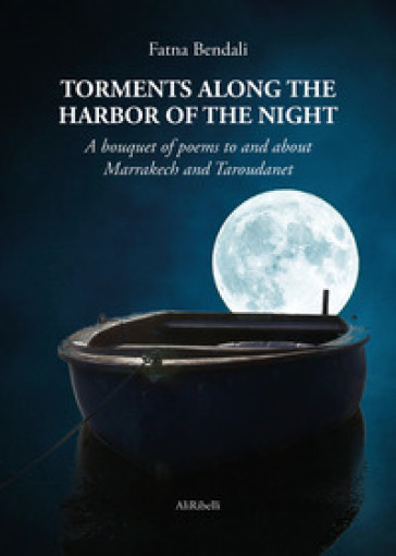 Torments along the harbor of the night. A bouquet of poems to and about Marrakech and Taroudanet