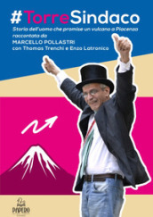 #Torre sindaco. Storia dell uomo che promise un vulcano a Piacenza