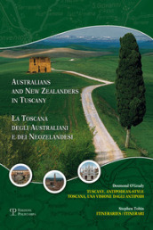 La Toscana degli australiani e dei neozelandesi. Un avventura agli antipodi. Itinerari e fotografie. Ediz. italiana e inglese