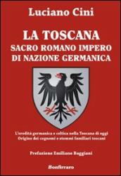 La Toscana sacro romano impero di nazione germanica. L eredità germanica e celtica nella Toscana di oggi. Origine dei cognomi e stemmi familiari toscani