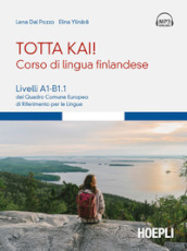 Totta kai! Corso di lingua finlandese. Livelli A1-B1.1 del quadro comune europeo di riferimento per le lingue. Con file audio MP3