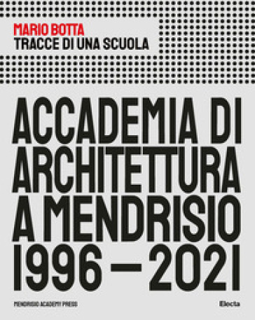 Tracce di una scuola. Accademia di architettura a Mendrisio 1996-2021