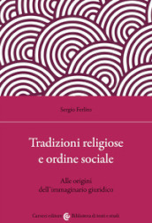 Tradizioni religiose e ordine sociale. Alle origini dell immaginario giuridico