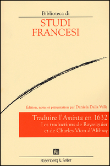 Traduire l'«Aminta» en 1632. Les traductions de Rayssiguier et de Charles Vion d'Alibray