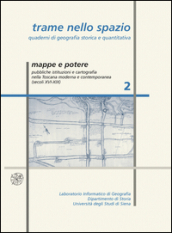 Trame nello spazio. Quaderni di geografia storica e quantitativa (2006). 2: Mappe e potere. Pubbliche istituzioni e cartografia nella Toscana moderna e contemporanea (sec. XVI-XIX)