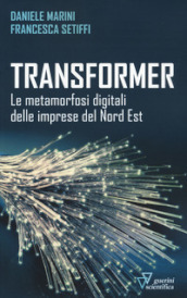 Transformer. Le metamorfosi digitali delle imprese del Nord Est