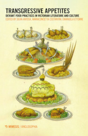 Transgressive appetites. Deviant food practices in victorian literature and culture