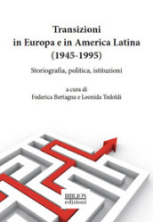 Transizioni in Europa e in America Latina (1945-1995). Storiografia, politica, istituzioni