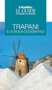 Trapani e la Sicilia occidentale. Le guide ai sapori e ai piaceri