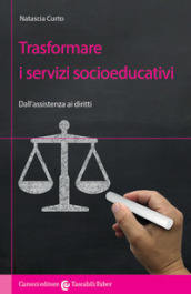 Trasformare i servizi socioeducativi. Dall assistenza ai diritti