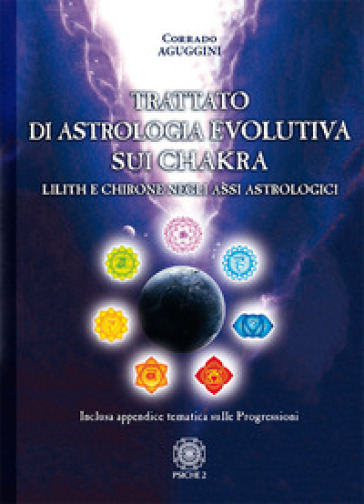 Trattato di astrologia evolutiva sui chakra. Lilith e Chirone negli assi astrologici