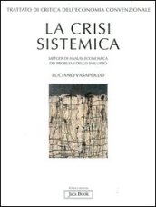 Trattato di critica dell economia convenzionale. 1.La crisi sistemica. Metodi di analisi economica dei problemi dello sviluppo