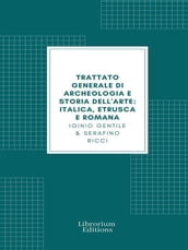 Trattato generale di Archeologia e Storia dell Arte (Edizione Illustrata)