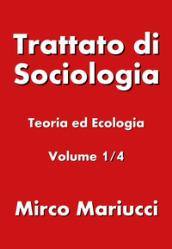 Trattato di sociologia. 1: Teoria ed ecologia