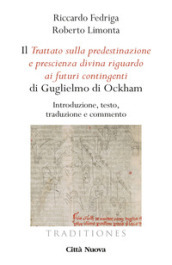 Il «Trattato sulla predestinazione e prescienza divina riguardo ai futuri contingenti» di Guglielmo di Ockham. Introduzione, testo, traduzione e commento