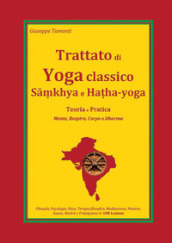 Trattato di yoga classico, Samkhya e Hatha-yoga. Teoria e pratica. Mente, respiro, corpo e dharma