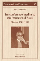 Tre conferenze inedite su San Francesco d Assisi. Milano: 1981-1983