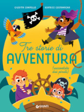 Tre storie di avventura (raccontate dai pirati). Ediz. a colori