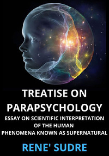 Treatise on parapsychology. Treatise on parapsychology essay on scientific interpretation of the human phenomena known as supernatural