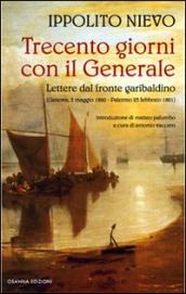 Trecento giorni con il Generale. Lettere dal fronte garibaldino (Genova, 5 maggio 1860-Palermo, 23 febbraio 1861)