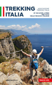 Trekking Italia. 20 vacanze a piedi per tutti 