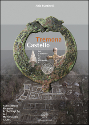 Tremona Castello. Dal V millennio a. C. al XIII secolo d. C.