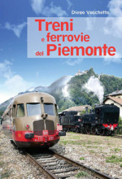Treni e ferrovie del Piemonte. Ediz. a colori