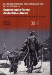 Il Trentino-Alto Adige/Südtirol nel XX secolo. Vol. 4: Espressioni e forme di identità culturali