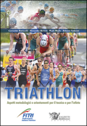Triathlon. Aspetti metodologici e orientamenti per il tecnico e per l atleta