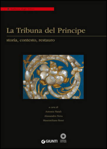 La Tribuna del Principe: storia, contesto, restauro. Colloquio internazionale (Firenze, Palazzo Grifoni 29 novembre-1 dicembre 2012)