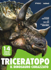 Triceratopo. Il dinosauro corazzato. L era dei dinosauri. Ediz. a colori