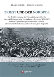 Triest und der Nordpol. Die Berichterstattung der Triester Zeitungen uber die osterreichisch-ungarische Nordpolexpedition von 1872-1874