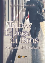 Trilogy - La corsa di Eros. Sussulti dell anima