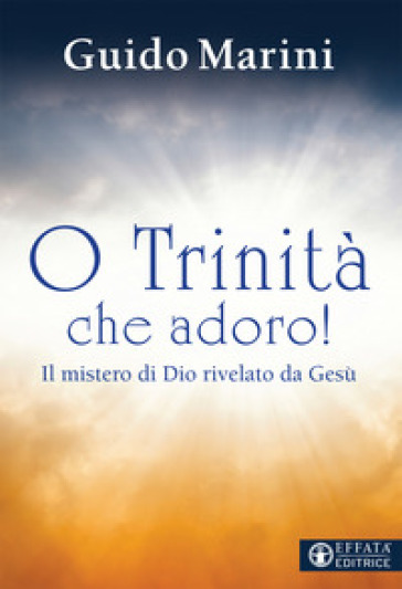O Trinità che adoro! Il mistero di Dio rivelato da Gesù