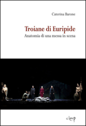 Troiane di Euripide. Anatomia di una messa in scena