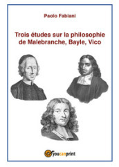 Trois études sur la philosophie de Malebranche, Bayle, Vico