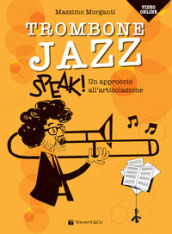 Trombone jazz. Speak! Un approccio all articolazione. Con accesso ai video online