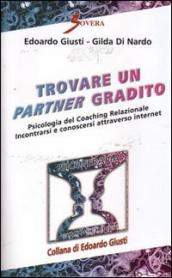 Trovare un partner gradito. Psicologia del coaching relazionale. Incontrarsi e conoscersi attraverso internet